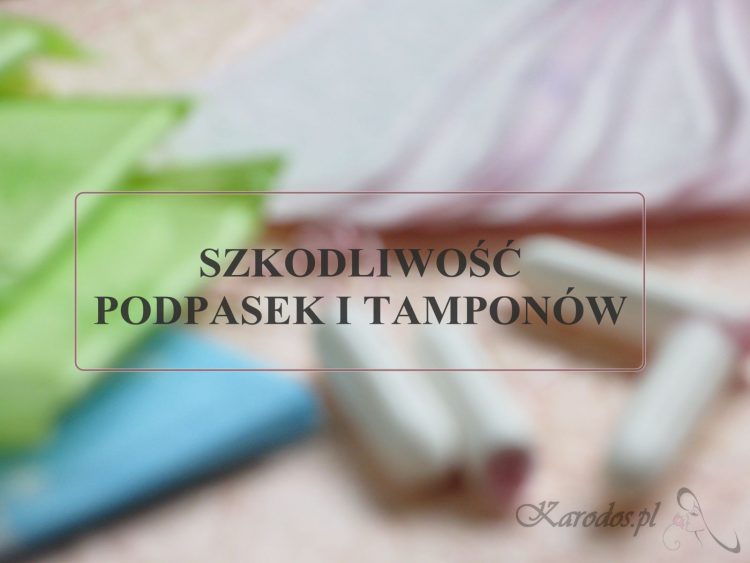 szkodliwosc podpasek i tamponow