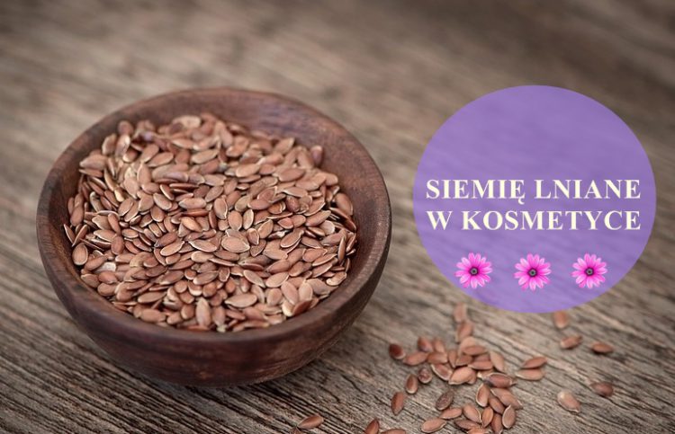 Siemię lniane w kosmetyce Siemię lniane w kosmetyce