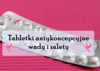 Tabletki antykoncepcyjne - wady i zalety
